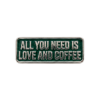 Pin Badge - All You Need is Love and Coffee