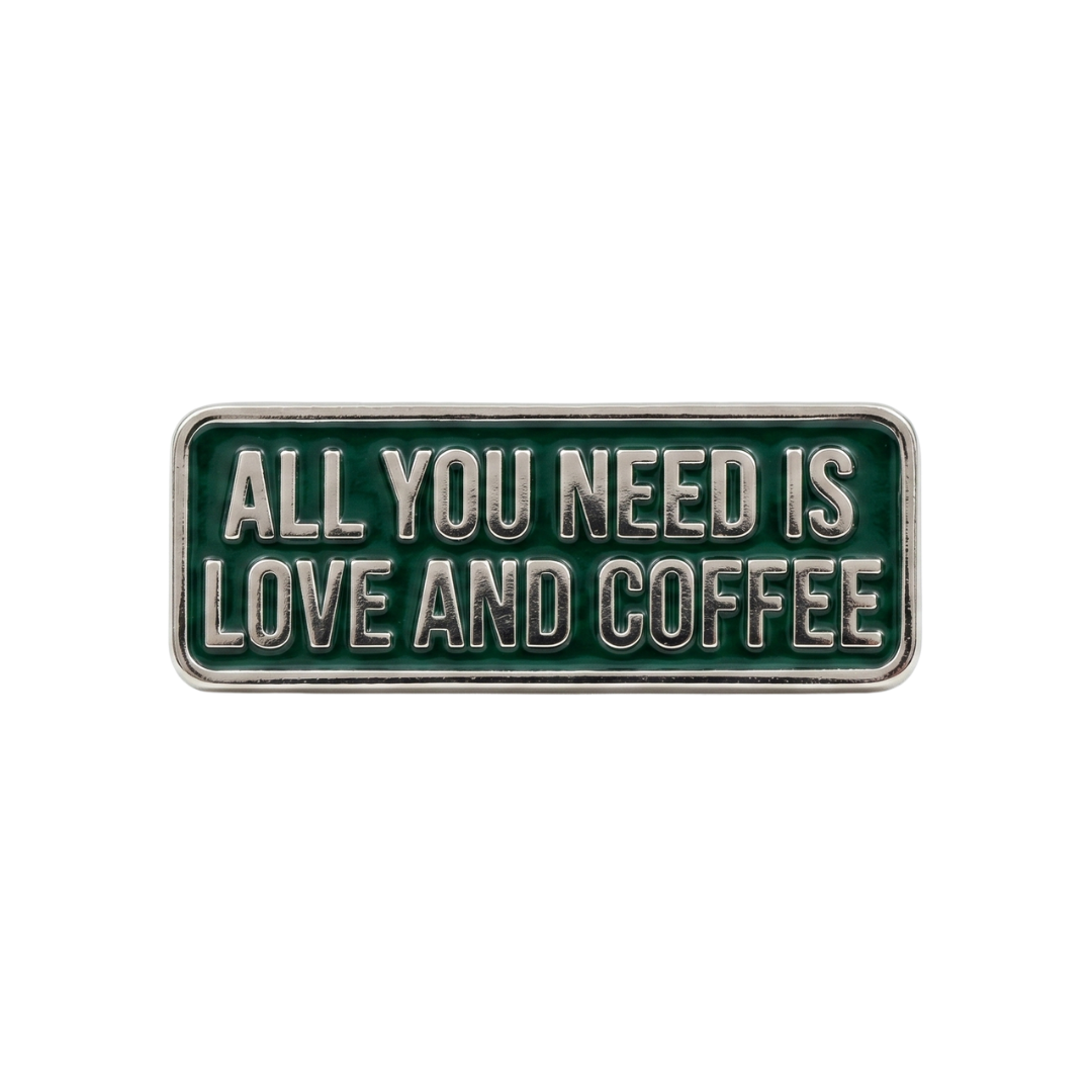 Pin Badge - All You Need is Love and Coffee